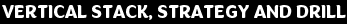vertical stack, strategy and drill